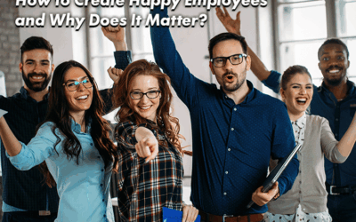 How to Create Happy Employees and Why Does It Matter?